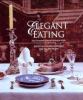 Elegant eating : four hundred years of dining in style