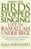 When the birds stopped singing : life in Ramallah under siege