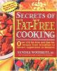 Secrets of fat-free cooking : over 150 fat-free and low-fat recipes from breakfast to dinner--appetizers to desserts