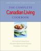 The complete Canadian living cookbook : 350 inspired recipes from Elizabeth Baird and the kitchen Canadians trust most