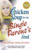 Chicken soup for the single parent's soul : stories of hope, healing, and humor