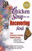 Chicken soup for the recovering soul : your personal, portable support group with stories of healing, hope, love and resilience