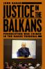 Justice in the Balkans : prosecuting war crimes in the Hague Tribunal