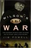 Wilson's war : how Woodrow Wilson's great blunder led to Hitler, Lenin, Stalin, and World War II