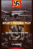 Hitler's personal pilot : the life and times of Hans Baur