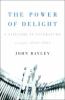 The power of delight : a lifetime in literature : essays, 1962-2002