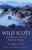Wild Scots : four hundred years of Highland history