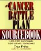 A cancer battle plan sourcebook : a step-by-step health program to give your body a fighting chance