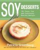 Soy desserts : 101 fresh, fun & fabulously healthy recipes