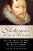 "Shakespeare" by another name : the life of Edward de Vere, Earl of Oxford, the man who was Shakespeare