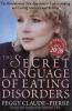 The secret language of eating disorders : the revolutionary new approach to understanding and curing anorexia and bulimia