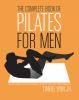 The complete book of Pilates for men : the lifetime plan for strength, power, and peak performance