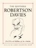 The quotable Robertson Davies : the wit and wisdom of the master
