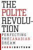 The polite revolution : perfecting the Canadian dream