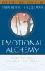 Emotional alchemy : how the mind can heal the heart