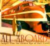 All aboard! : images from the golden age of rail travel