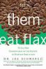 Let them eat flax : 70 all-new commentaries on the science of everyday food & life