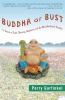 Buddha or bust : in search of truth, meaning, happiness, and the man who found them all
