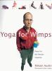 Yoga for wimps : poses for the flexibly impaired