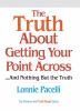 The truth about getting your point across : ... and nothing but the truth