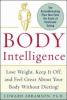 Body intelligence : lose weight, keep it off, and feel great about your body without dieting!