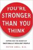 You're stronger than you think : tapping into the secrets of emotionally resilient people