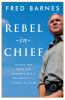 Rebel-in-chief : inside the bold and controversial presidency of George W. Bush