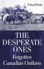 The desperate ones : forgotten Canadian outlaws