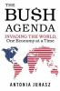 The Bush agenda : invading the world, one economy at a time