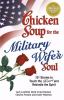 Chicken soup for the military wife's soul : stories to touch the heart and rekindle the spirit