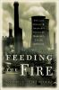 Feeding the fire : the lost history and uncertain future of mankind's energy addiction