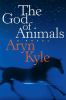 The god of animals : a novel