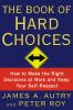 The book of hard choices : how to make the right decisions at work and keep your self-respect