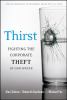 Thirst : fighting the corporate theft of our water