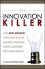 The innovation killer : how what we know limits what we can imagine--and what smart companies are doing about it
