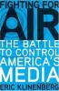 Fighting for air : the battle to control America's media