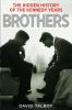 Brothers : the hidden history of the Kennedy years