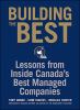Building the best : lessons from inside Canada's best managed companies