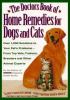 The doctors book of home remedies for dogs and cats : over 1,000 solutions to your pet's problems-- from top vets, trainers, breeders, and other animal experts