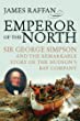 Emperor of the north : Sir George Simpson and the remarkable story of the Hudson's Bay Company