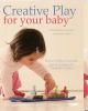Creative play for your baby : Steiner Waldorf expertise and toy projects for 3 months-2 years