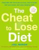 The cheat to lose diet : cheat big with the foods you love, lose fat faster than ever before, and enjoy keeping it off!