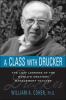 A class with Drucker : the lost lessons of the world's greatest management teacher