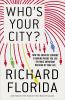Who's your city? : how the creative economy is making where to live the most important decision of your life