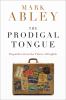 The prodigal tongue : dispatches from the future of English