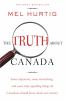 The truth about Canada : some important, some astonishing, and some truly appalling things all Canadians should know about our country