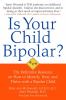Is your child bipolar? : the definitive resource on how to identify, treat, and thrive with a bipolar child