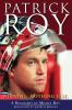 Patrick Roy : winning, nothing else : a biography