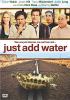 Just add water [DVD] (2007).  Directed by Hart Bochner.