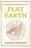 Flat Earth : the history of an infamous idea